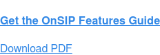 Get the OnSIP Features Guide Download PDF