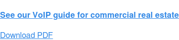 See our VoIP guide for commercial real estate Download PDF