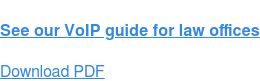 See our VoIP guide for law offices Download PDF