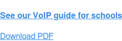 See our VoIP guide for schools Download PDF