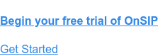 Begin your free trial of OnSIP Get Started