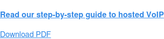 Read our step-by-step guide to hosted VoIP Download PDF
